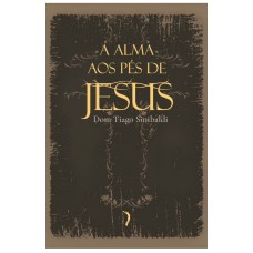 A ALMA AOS PÉS DE JESUS: EXERCÍCIOS DEVOTOS