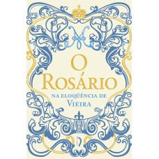 O ROSÁRIO NA ELOQUÊNCIA DE VIEIRA