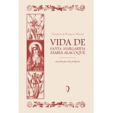 VIDA DE SANTA MARGARIDA MARIA ALACOQUE ESCRITA POR ELA PRÓPRIA