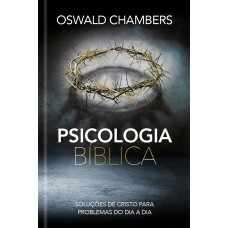 PSICOLOGIA BÍBLICA: SOLUÇÕES DE CRISTO PARA PROBLEMAS DO DIA A DIA