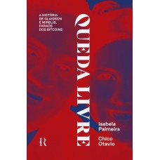 QUEDA LIVRE: A HISTÓRIA DE GLAIDSON E MIRELIS, FARAÓS DOS BITCOINS