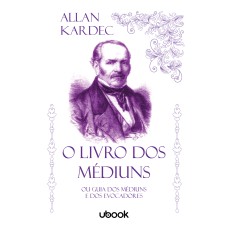 O LIVRO DOS MÉDIUNS: OU GUIA DOS MÉDIUNS E DOS EVOCADORES