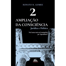 AMPLIAÇÃO DA CONSCIÊNCIA JURÍDICA E POLÍTICA (VOL. 2)