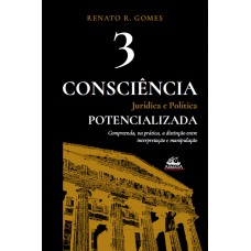 CONSCIÊNCIA JURÍDICA E POLÍTICA POTENCIALIZADA (VOL. 3)