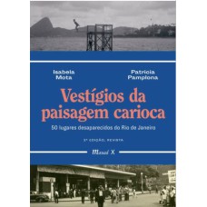 VESTÍGIOS DA PAISAGEM CARIOCA: 50 LUGARES DESAPARECIDOS DO RIO DE JANEIRO