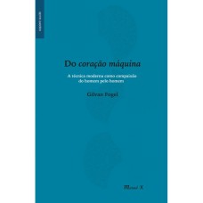 DO CORAÇÃO MÁQUINA: A TÉCNICA MODERNA COMO COMPAIXÃO DO HOMEM PELO HOMEM