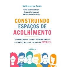 CONSTRUINDO ESPAÇOS DE ACOLHIMENTO: A IMPORTÂNCIA DO CUIDADO SOCIOEMOCIONAL NO RETORNO ÀS AULAS NO CONTEXTO DA COVID-19