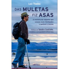 DAS MULETAS FIZ ASAS - A HISTÓRIA DO VIAJANTE QUE VENCEU SUAS LIMITAÇÕES E GANHOU O MUNDO