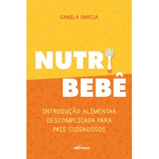 NUTRI BEBÊ: INTRODUÇÃO ALIMENTAR DESCOMPLICADA PARA PAIS CUIDADOSOS