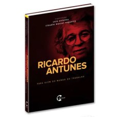 RICARDO ANTUNES - PARA ALÉM DO MUNDO DO TRABALHO