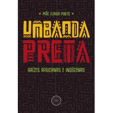 UMBANDA PRETA: RAÍZES AFRICANAS E INDÍGENAS