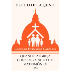 QUANDO A IGREJA CONSIDERA NULO UM MATRIMÔNIO?