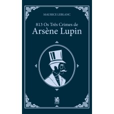 813 PARTE 2: OS TRÊS CRIMES DE ARSÈNE LUPIN