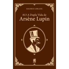 813 PARTE 1: A DUPLA VIDA DE ARSÈNE LUPIN