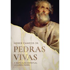 PEDRAS VIVAS - A EDIFICAÇÃO ESPIRITUAL SEGUNDO PEDRO