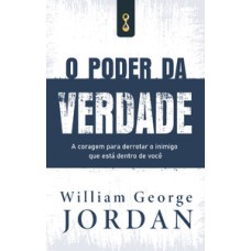 O poder da verdade: a coragem de derrotar o inimigo que está dentro de você