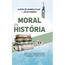 MORAL DA HISTÓRIA - EDIÇÃO AUTOGRAFADA - HISTÓRIAS REAIS ORIENTADAS POR DOIS PENSADORES; CASOS VIVOS DE QUEM PRETENDE SAIR MAIS FORTE DE DILEMAS MORAIS.