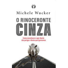 O rinoceronte cinza: como reconhecer e agir diante dos perigos óbvios que ignoramos