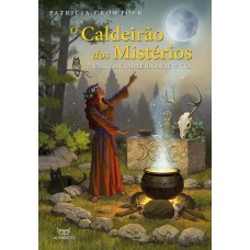 CALDEIRÃO DOS MISTÉRIOS, O: UM GUIA COMPLETO SOBRE WICCA