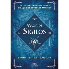 MAGIA DE SIGILOS: UM GUIA DE BRUXARIA PARA CRIAÇÃO DE SÍMBOLOS MÁGICOS