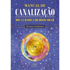 MANUAL DE CANALIZAÇÃO DOS 12 RAIOS E DO DISCO SOLAR