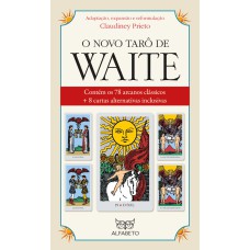 NOVO TARÔ DE WAITE, O: CONTÉM OS 78 ARCANOS CLÁSSICOS + 8 CARTAS ALTERNATIVAS INCLUSIVAS