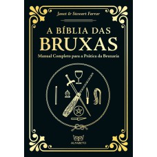 BÍBLIA DAS BRUXAS, A - EDIÇÃO ESPECIAL: MANUAL COMPLETO PARA A PRÁTICA DA BRUXARIA