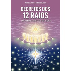 Decretos dos 12 raios: mantras e rituais de cura