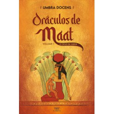 ORÁCULOS DE MAAT: VOLUME 1: O CICLO DE OSÍRIS