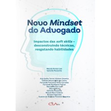 NOVO MINDSET DO ADVOGADO: IMPACTOS DAS SOFT SKILLS - DESCONSTRUINDO TÉCNICAS, RESGATANDO HABILIDADES