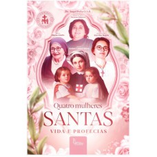 QUATRO MULHERES SANTAS: VIDA E PROFECIAS