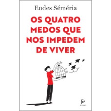 OS QUATRO MEDOS QUE NOS IMPEDEM DE VIVER