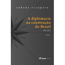 A DIPLOMACIA NA CONSTRUÇÃO DO BRASIL (1750 - 2023)