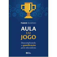 AULA EM JOGO - DESCOMPLICANDO A GAMIFICAÇÃO PARA EDUCADORES