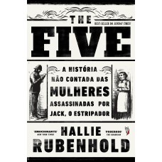 THE FIVE: A HISTÓRIA NÃO CONTADA DAS MULHERES ASSASSINADAS POR JACK, O ESTRIPADOR