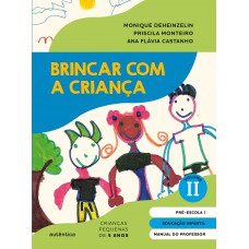 BRINCAR COM A CRIANÇA VOL. 2 - MANUAL DO PROFESSOR: EDUCAÇÃO INFANTIL - PRÉ-ESCOLA 1 (5 ANOS)