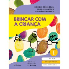 BRINCAR COM A CRIANÇA VOL. 1 - MANUAL DO PROFESSOR: EDUCAÇÃO INFANTIL - PRÉ-ESCOLA 1 (4 ANOS)