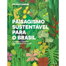 PAISAGISMO SUSTENTAVEL PARA O BRASIL: INTEGRANDO NATUREZA E HUMANIDADE NO SÉCULO XXI