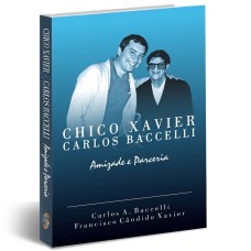 CHICO XAVIER & CARLOS BACCELLI AMIZADE E PARCERIA