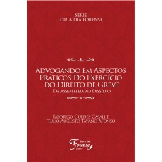 ADVOGANDO EM ASPECTOS PRÁTICOS DO EXERCÍCIO DO DIREITO DE GREVE: DA ASSEMBLEIA AO DISSÍDIO