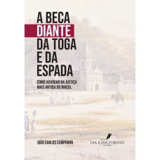 A BECA DIANTE DA TOGA E DA ESPADA: COMO ADVOGAR NA JUSTIÇA MAIS ANTIGA DO BRASIL