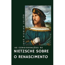 AS CONSIDERAÇÕES DE NIETZSCHE SOBRE O RENASCIMENTO