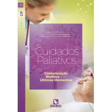 CUIDADOS PALIATIVOS: COMUNICAÇÃO, BIOÉTICA E OS ÚLTIMOS MOMENTOS - SÉRIE CP - VOLUME I