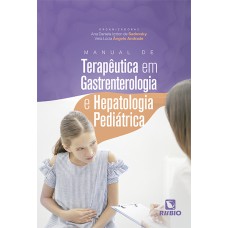 MANUAL DE TERAPÊUTICA EM GASTRENTEROLOGIA E HEPATOLOGIA PEDIÁTRICA