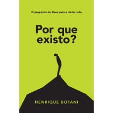 POR QUE EXISTO? - O PROPÓSITO DE DEUS PARA A MINHA VIDA