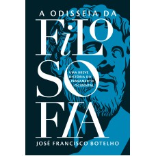 ODISSEIA DA FILOSOFIA - UMA BREVE HISTÓRIA DO PENSAMENTO OCIDENTAL