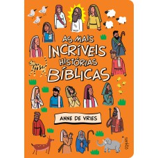 AS MAIS INCRÍVEIS HISTÓRIAS BÍBLICAS: BÍBLIA INFANTIL