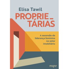 PROPRIETÁRIAS - A ASCENSÃO DA LIDERANÇA FEMININA NO SETOR IMOBILIÁRIO