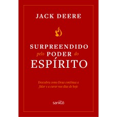 SURPREENDIDO PELO PODER DO ESPÍRITO SANTO - NOVA EDIÇÃO - DESCUBRA COMO DEUS CONTINUA A FALAR E A CURAR NOS DIAS DE HOJE