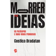 Morrer por ideias: os filósofos e suas vidas perigosas